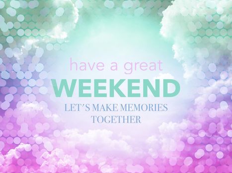 Have a great weekend, Let's make memries together word on purple and blue pastel sky with bokeh effect