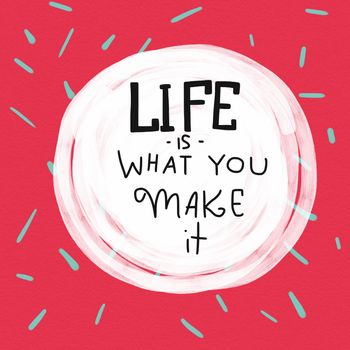 Life is what you make it word lettering on pink and green watercolor background illustration