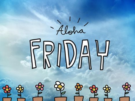 Aloha Friday word on blue sky and flower drawing background