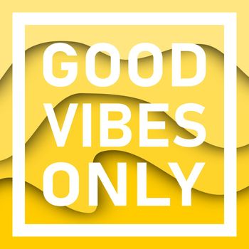 Good Vibes Only quote with papercut background. Inspirational motivational quotes.