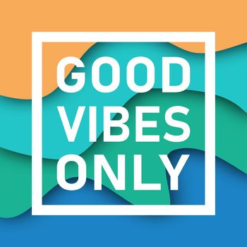 Good Vibes Only quote with papercut background. Inspirational motivational quotes.