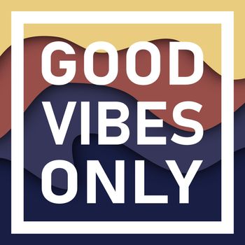 Good Vibes Only quote with papercut background. Inspirational motivational quotes.