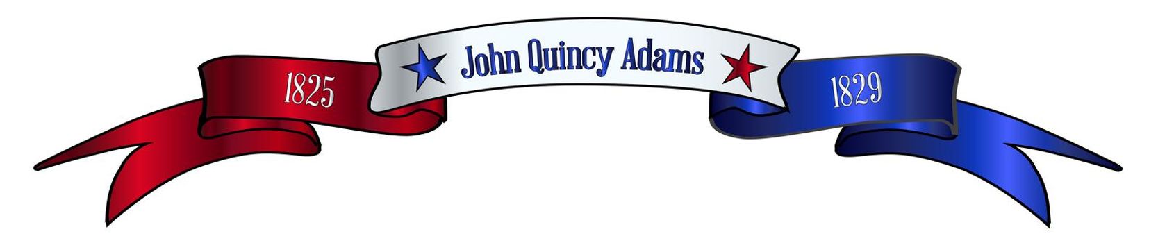A red white and blue satin or silk ribbon banner with the text John Quincy Adams and stars and date in office