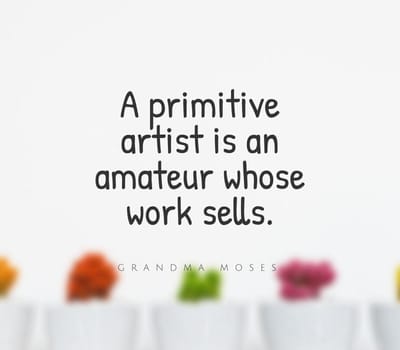 Quote,inspirational text. A primitive artist is an amateur whose work sells..