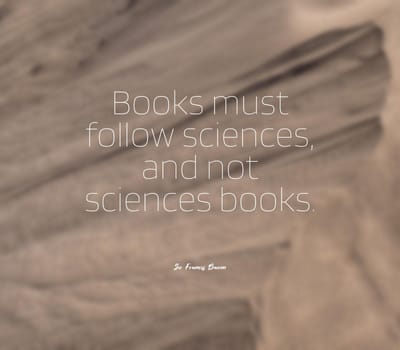 Quote,inspirational text. Books must follow sciences, and not sciences books..