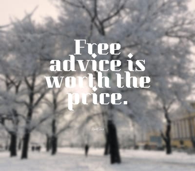 Quote,inspirational text. Free advice is worth the price..