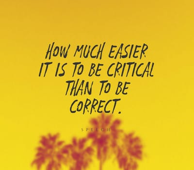 Quote,inspirational text. How much easier it is to be critical than to be correct..
