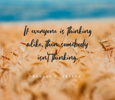 Quote,inspirational text. If everyone is thinking alike, then somebody isn't thinking..