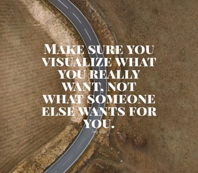 Quote,inspirational text. Make sure you visualize what you really want, not what someone else wants for you..