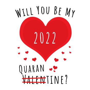 A colection of love hearts with the text "Will you be my 2022 Quarantine" and Valentines crossed out.
