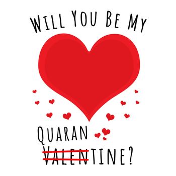 A colection of love hearts with the text "Will you be my Quarantine" and Valentines crossed out.