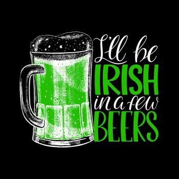 I'll be irish in a few beers. Saint Patrick's Day handlettering greeting card. Vector illustration
