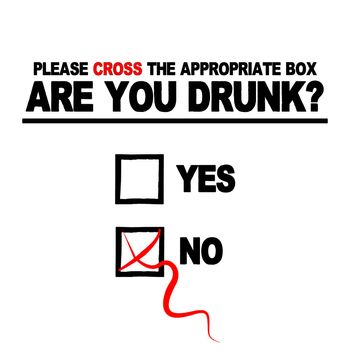A questionaire with 2 boes with the text "Please cross the appropriate box, are you drunk?" with one box crossed out.