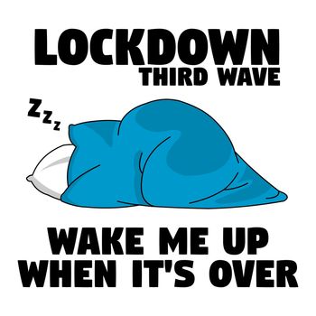A person under the blanket wrapped up with the text "Lockdown third wave, wake me up when its over".