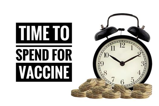 TIME TO SPEND FOR VACCINE text  with alarm clock and coins on white background. Business and coronavirus concept