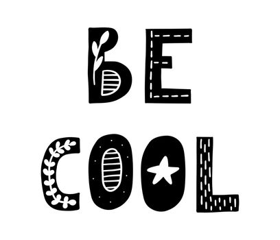 Be cool. Cute hand drawn poster with lettering in scandinavian style. Phrase fornurcery room. Vector illustration