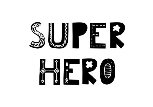 Super hero. Cute hand drawn poster with lettering in scandinavian style. Phrase fornurcery room. Vector illustration