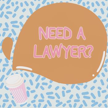 Text sign showing Need A Lawyer Question, Business approach asking someone who need a legal issues and disputes Colorful Design Displaying Message, Abstract Coffee Shop Menu