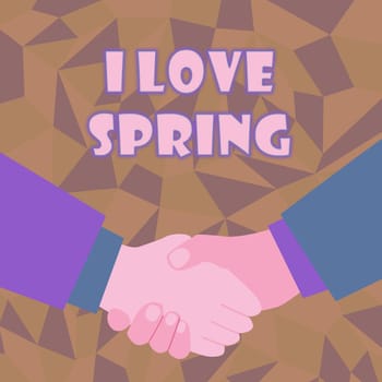 Inspiration showing sign I Love Spring, Concept meaning telling why having a strong affection to this season Abstract People Accepting Deals, Image Displaying Negotiations Agreement