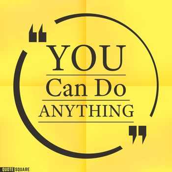 Quote Motivational Square. Inspirational Quote. Text Speech Bubble. You can do anything. Vector illustration.