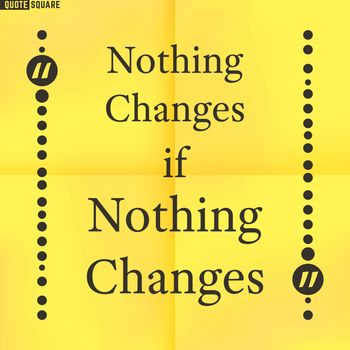 Quote Motivational Square. Inspirational Quote. Text Speech Bubble. Nothing changes if nothing changes. Vector illustration.