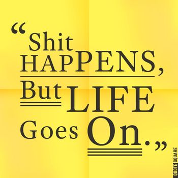 Quote Motivational Square. Inspirational Quote. Text Speech Bubble. Shit Happens, But Life Goes On. Vector illustration.