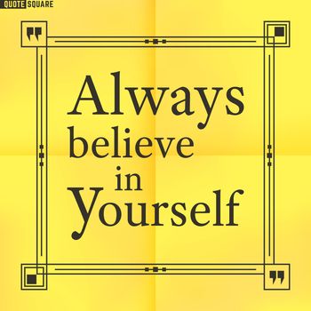 Quote Motivational Square. Inspirational Quote. Text Speech Bubble. Always believe in yourself. Vector illustration.