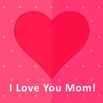 Greeting card with a picture of the heart and the inscription. Love mom.