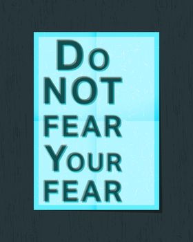 Motivational quote poster. Inspirational quote. Do not fear your fear. Vector illustration