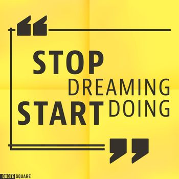 Quote Motivational Square template. Inspirational Quotes. Text Speech Bubble. Stop dreaming, start doing. Vector illustration.