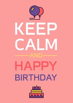Happy Birthday And Keep Calm Poster. Celebration Greeting Card. Vector