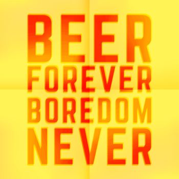 Quote Joke Motivational Square. Beer forever boredom never. Vector illustration.